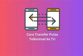 Cara Transfer Pulsa Telkomsel Ke Tri Tanpa Aplikasi